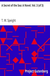 A Secret of the Sea: A Novel. Vol. 3 (of 3) by T. W. (Thomas Wilkinson) Speight