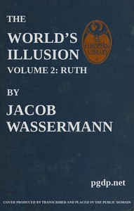 The World's Illusion, Volume 2 (of 2): Ruth by Jakob Wassermann
