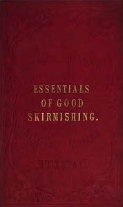 The Essentials of Good Skirmishing
To which are added a brief system of common light infantry drill by George Gawler
