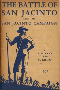 The Battle of San Jacinto and the San Jacinto Campaign by Louis Wiltz Kemp