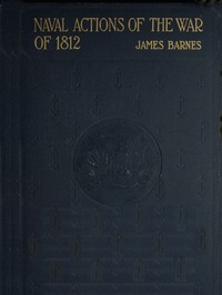 Naval Actions of the War of 1812 by James Barnes