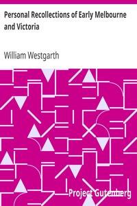 Personal Recollections of Early Melbourne and Victoria by William Westgarth