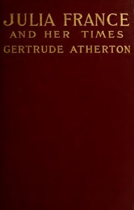 Julia France and Her Times: A Novel by Gertrude Franklin Horn Atherton
