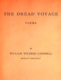 The Dread Voyage: Poems by Wilfred Campbell