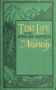 Tent life with English Gipsies in Norway by Hubert (Solicitor) Smith