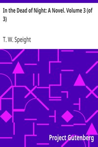In the Dead of Night: A Novel. Volume 3 (of 3) by T. W. (Thomas Wilkinson) Speight