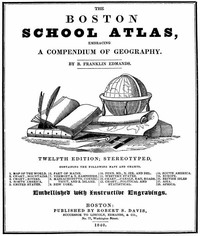 The Boston School Atlas, Embracing a Compendium of Geography by B. Franklin (Benjamin Franklin) Edmands