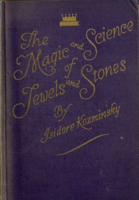 The Magic and Science of Jewels and Stones by Isidore Kozminsky