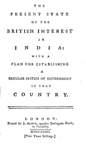 The Present State of the British Interest in India
With a Plan for Establishing a Regular System of Government in That Country by Anonymous