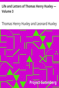 Life and Letters of Thomas Henry Huxley — Volume 3 by Thomas Henry Huxley