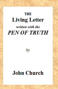 The Living Letter, Written with the Pen of Truth
Being the Substance of a Sermon, Preached at the Obelisk Chapel, St. George's Fields, on Sunday Morning, Sept. 26, 1813. by J. (John) Church
