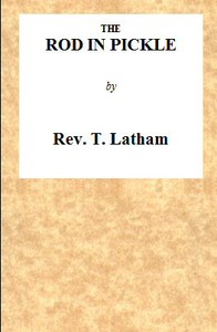 The Rod in Pickle; or, An Answer to the Appeal of John Church, the Obelisk Preacher
Containing an Authentic Narrative of the Cause of His Leaving Banbury, in Oxfordshire: Together With the Charges Exhibited Against Him, the Meeting of His Friends in Consequence of Those Charges, and the Result of That Meeting. To Which Are Added, His Letters, Written to the Managers of the Banbury Meeting-House, Begging Them Not to Let the Cause of His Dismissal Be Known in London. by T. Latham