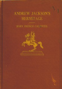 Andrew Jackson's Hermitage by Mary French Caldwell