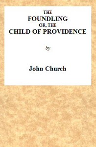 The Foundling; or, The Child of Providence by J. (John) Church