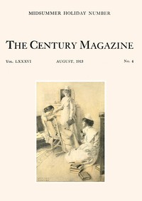 The Century Illustrated Monthly Magazine, August, 1913
Vol. LXXXVI. New Series: Vol. LXIV. May to October, 1913 by Various