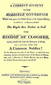 A Correct Account of the Horrible Occurrence Which Took Place at a Public-House in St. James's Market
In Which It Was Discovered That the Right Rev. Father in God the Bishop of Clogher, Lately Transferred From the Bishopric of Ferns, Was a Principal Actor With a Common Soldier! To the Disgrace Not Only of the Cloth, to Which He Was Attached, and as a Commissioner of the Board of Education, and a Dictator of Public Morals, but as a Member of That Nation Which Gave Him Birth! by Anonymous