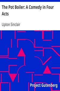 The Pot Boiler: A Comedy in Four Acts by Upton Sinclair