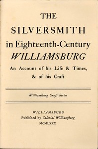 The Silversmith in Eighteenth-Century Williamsburg
An Account of His Life & Times, & of His Craft by Thomas K. Ford