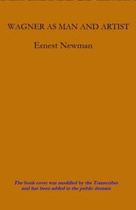 Wagner as Man & Artist by Ernest Newman