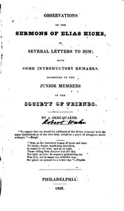Observations on the Sermons of Elias Hicks
In Several Letters to Him; With Some Introductory Remarks, Addressed to the Junior Members of the Society of Friends. by Robert Waln