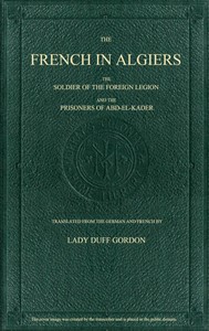 The French in Algiers
The Soldier of the Foreign Legion; and The Prisoners of Abd-el-Kader by Ernest Alby