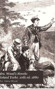 Roland Yorke
A Sequel to "The Channings" by Henry Wood