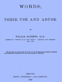 Words; Their Use and Abuse by William Mathews