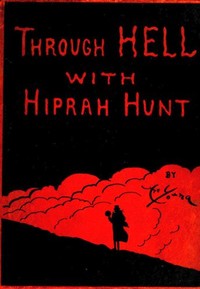 Through Hell with Hiprah Hunt
A Series of Pictures and Notes of Travel Illustrating the Adventures of a Modern Dante in the Infernal Regions; Also Other Pictures of the Same Subterranean World by Art Young