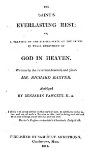 The Saint's Everlasting Rest
A Treatise of the Blessed State of the Saints in Their Enjoyment of God in Heaven by Richard Baxter
