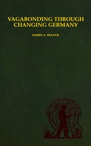 Vagabonding Through Changing Germany by Harry Alverson Franck