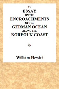 An Essay on the Encroachments of the German Ocean Along the Norfolk Coast
With a Design to Arrest Its Further Depredations by William Hewitt