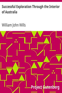 Successful Exploration Through the Interior of Australia
From Melbourne to the Gulf of Carpentaria by William John Wills