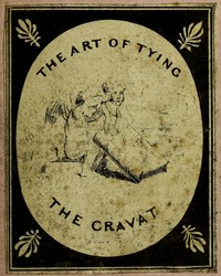 The Art of Tying the Cravat; Demonstrated in sixteen lessons by H. Le Blanc