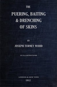 The Puering, Bating & Drenching of Skins by Joseph Turney Wood