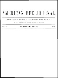 The American Bee Journal, Vol. VI, No. 4, October 1870 by Various