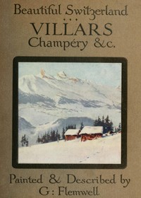 Villars and Its Environs by G. (George) Flemwell