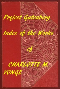 Index of the Project Gutenberg Works of Charlotte M. Yonge by Charlotte M. (Charlotte Mary) Yonge
