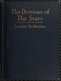 The Destinies of the Stars by Svante Arrhenius
