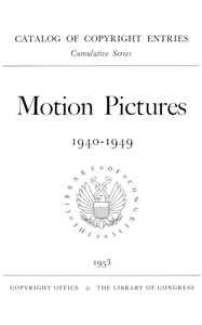 Motion pictures, 1940-1949 : $b Catalog of copyright entries by Library of Congress. Copyright Office