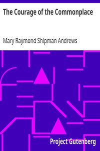 The Courage of the Commonplace by Mary Raymond Shipman Andrews