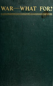 War—What For? by George R. (George Ross) Kirkpatrick