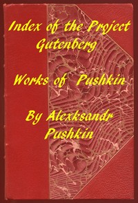 Index of the Project Gutenberg Works of Aleksandr Pushkin by Aleksandr Sergeevich Pushkin