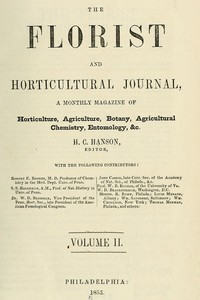 The Florist and Horticultural Journal, Vol. II. No. 7, July, 1853
A Monthly Magazine of Horticulture, Agriculture, Botany, Agricultural Chemistry, Entomology, &c. by Various
