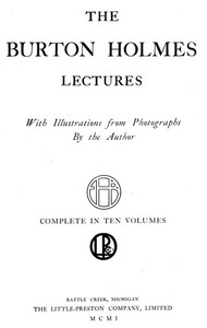 The Burton Holmes Lectures, Volume 1 (of 10)
In Ten Volumes by Burton Holmes