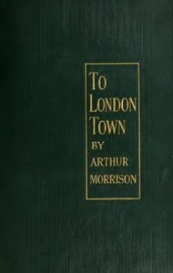 To London Town by Arthur Morrison