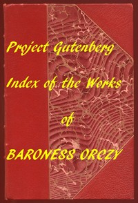 Index of the Project Gutenberg Works of Baroness Orczy by Emmuska Orczy Orczy
