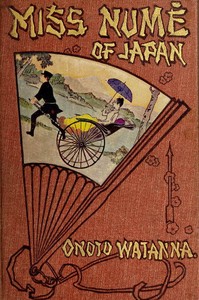 Miss Numè of Japan: A Japanese-American Romance by Onoto Watanna