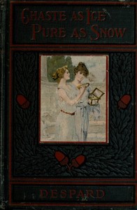 Chaste as Ice, Pure as Snow: A Novel by C. (Charlotte) Despard