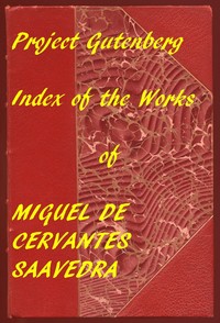 Index of the Project Gutenberg Works of Miguel de Cervantes Saavedra by Miguel de Cervantes Saavedra