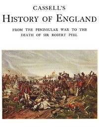 Cassell's History of England, Vol. 5 (of 8)
From the Peninsular War to the Death of Sir Robert Peel by Anonymous